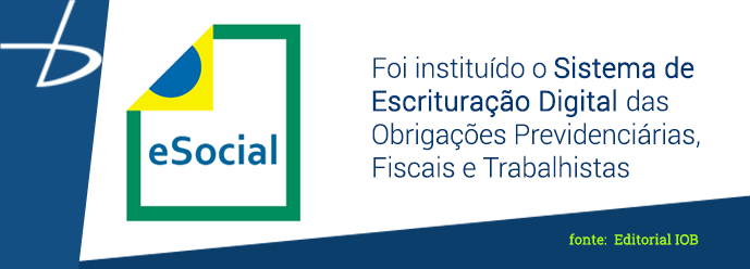 eSocial - Foi instituído o Sistema de Escrituração Digital das Obrigações Fiscais, Previdenciárias e Trabalhistas