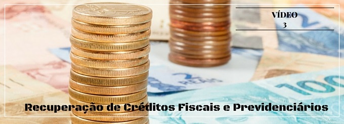 Recuperação de Créditos Fiscais e Previdenciários – Principais tipos de créditos