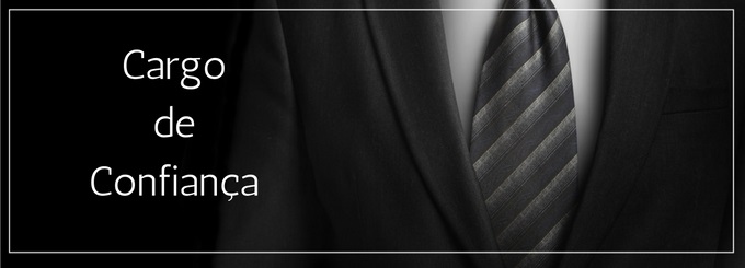 Cargo de confiança e suas implicações