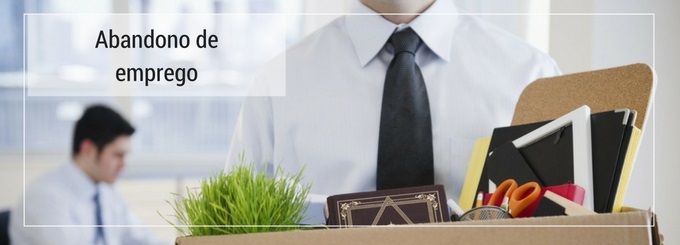Como tratar os casos de abandono de emprego?