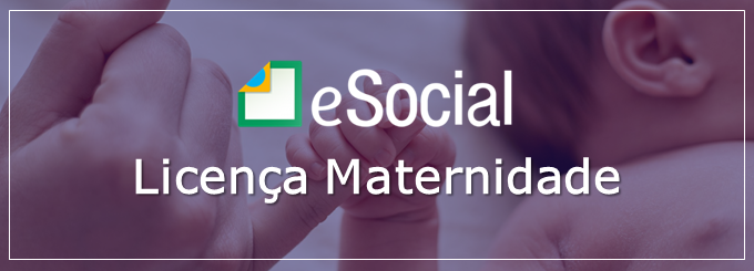 Entenda a licença maternidade no eSocial 2023